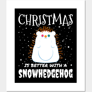 Christmas Is Better With A Snowhedgehog - Christmas cute snow hedgehog gift Posters and Art